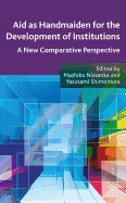 Aid as Handmaiden for the Development of Institutions: A New Comparative Perspective