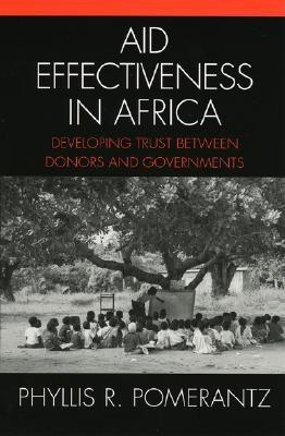 Aid Effectiveness in Africa: Developing Trust between Donors and Governments - Pomerantz, Phyllis R
