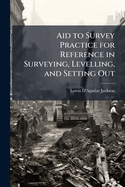 Aid to Survey Practice for Reference in Surveying, Levelling, and Setting Out