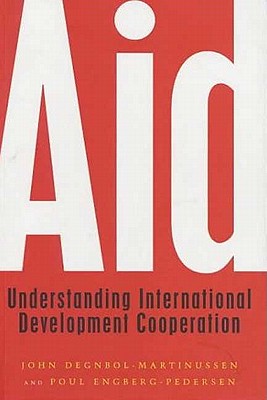 Aid: Understanding International Development Cooperation - Degnbol-Martinussen, John, and Engberg-Pedersen, Poul