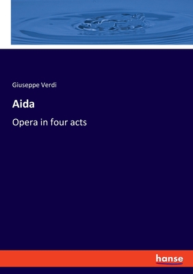 Aida: Opera in four acts - Verdi, Giuseppe