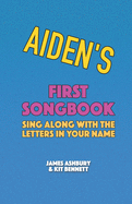 Aiden's First Songbook: Sing Along with the Letters in Your Name