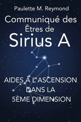 Aides  l'Ascension dans la 5me dimension: Communiqu des tres de Sirius A - Bonet, Alain (Translated by), and Reymond, Paulette Marie