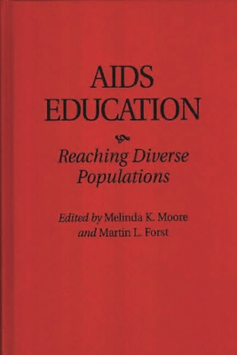 AIDS Education: Reaching Diverse Populations - Moore, Melinda K (Editor), and Forst, Martin L (Editor)