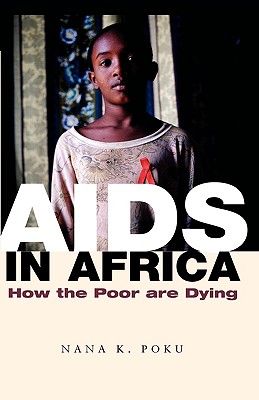 AIDS in Africa: How the Poor Are Dying - Poku, Nana K