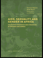 AIDS Sexuality and Gender in Africa: Collective Strategies and Struggles in Tanzania and Zambia