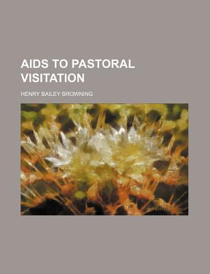 AIDS to Pastoral Visitation - Browning, Henry B (Henry Bailey)