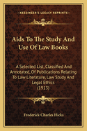 AIDS to the Study and Use of Law Books: A Selected List, Classified and Annotated, of Publications Relating to Law Literature, Law Study and Legal Ethics