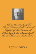 AIDS to the Study of the Maya Codices Sixth Annual Report of the Bureau of Ethnology to the Secretary of the Smithsonian Institution