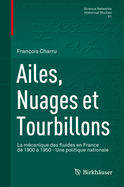 Ailes, Nuages Et Tourbillons: La Mcanique Des Fluides En France de 1900  1950 - Une Politique Nationale