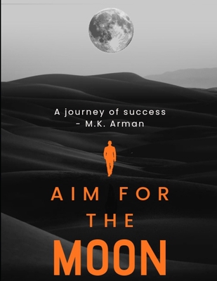 Aim for the moon: A journey of success - Arman, M K