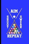 Aim Shoot Swear Repeat: For Training Log and Diary Training Journal for Billiard Player(6x9) Lined Notebook to Write in