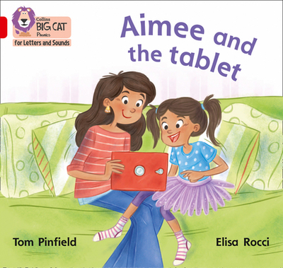 Aimee and the Tablet: Band 02b/Red B - Pinfield, Tom, and Childnet International, and Collins Big Cat (Prepared for publication by)