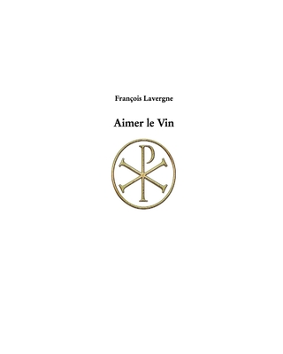 Aimer le Vin - Lavergne, Fran?ois