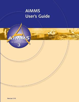 AIMMS 3.10 User's Guide - Roelofs, Marcel