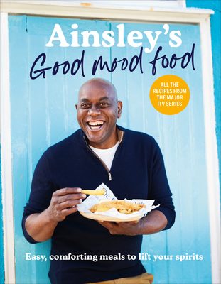 Ainsley's Good Mood Food: Easy, comforting meals to lift your spirits - Harriott, Ainsley