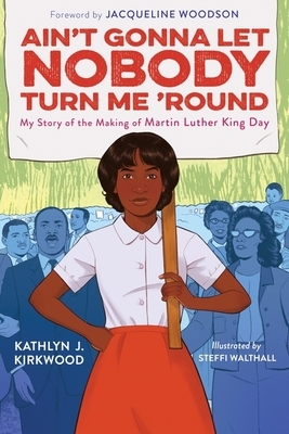 Ain't Gonna Let Nobody Turn Me 'Round: My Story of the Making of Martin Luther King Day - Kirkwood, Kathlyn J