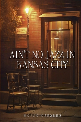 Ain't No Jazz in Kansas City - Rodgers, Bruce