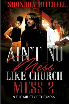 Ain't No Mess Like Church Mess 2: In The Midst Of the Mess - Mitchell, Shondra