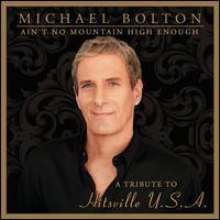 Ain't No Mountain High Enough: A Tribute to Hitsville U.S.A. - Michael Bolton