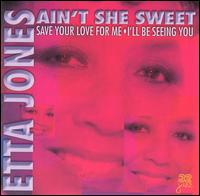 Ain't She Sweet: Save Your Love for Me/I'll Be Seeing You - Etta Jones