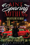 Ain't Sparing Nothing: Hustler Curse
