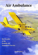 Air Ambulance: Six Decades of the Scottish Air Ambulance Service - Hutchison, Iain