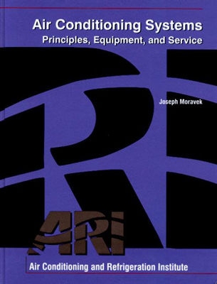 Air Conditioning Systems: Principles, Equipment, and Service - Ahri, and Moravek, Joseph