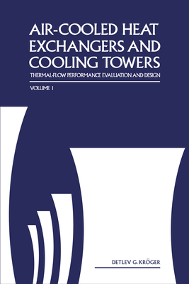 Air-Cooled Heat Exchangers and Cooling Towers: Thermal-Flow Performance Evaluation and Design, Vol. 1 - Kroger, Detlev
