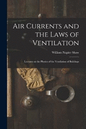 Air Currents and the Laws of Ventilation: Lectures on the Physics of the Ventilation of Buildings