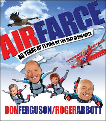 Air Farce: 40 Years of Flying by the Seat of Our Pants - Abbott, Roger, and Ferguson, Don