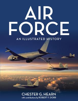 Air Force: An Illustrated History - Hearn, Chester G