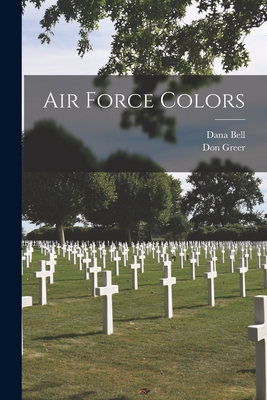 Air Force Colors - Bell, Dana, and Greer, Don