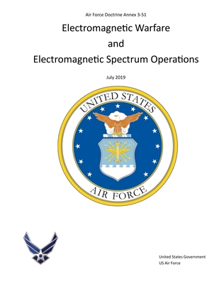 Air Force Doctrine Annex 3-51 Electromagnetic Warfare and Electromagnetic Spectrum Operations July 2019 - Us Air Force, United States Government