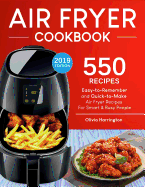 Air Fryer Cookbook: 550 Easy-To-Remember and Quick-To-Make Air Fryer Recipes for Smart and Busy People