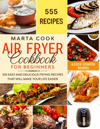 Air Fryer Cookbook for Beginners: 555 Easy And Delicious Frying Recipes That Will Make Your Life Easier