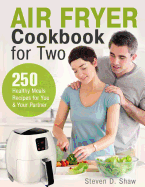 Air Fryer Cookbook for Two: 250 Healthy Meals Recipes for You and Your Partner