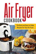 Air Fryer Cookbook: The Best and Easy to Make Recipes for Your Air Fryer