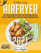 Air Fryer: The Ultimate 2021 Cookbook with Tastiest Collection of Quick, Easy And Gourmet Air Fryer Recipes, Reward Yourself With Healthy And Mouthwatering Meals Easy-To-Follow Recipes