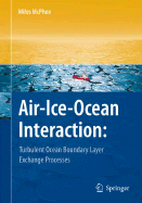 Air-Ice-Ocean Interaction: Turbulent Ocean Boundary Layer Exchange Processes - McPhee, Miles