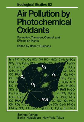 Air Pollution by Photochemical Oxidants: Formation, Transport, Control, and Effects on Plants - Guderian, Robert (Editor), and Becker, K H (Contributions by), and Fricke, W (Contributions by)
