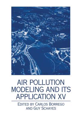 Air Pollution Modeling and Its Application XV - Borrego, Carlos (Editor), and Schayes, Guy (Editor)