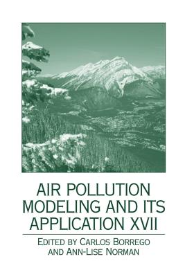 Air Pollution Modeling and Its Application XVII - Borrego, Carlos (Editor), and Norman, Ann-Lise (Editor)