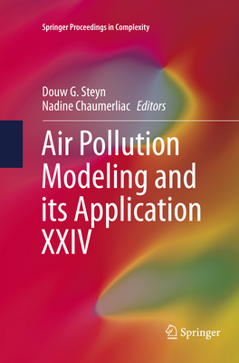 Air Pollution Modeling and Its Application XXIV - Steyn, Douw G (Editor), and Chaumerliac, Nadine (Editor)