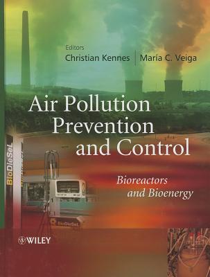 Air Pollution Prevention and Control: Bioreactors and Bioenergy - Kennes, Christian (Editor), and Veiga, Maria C. (Editor)