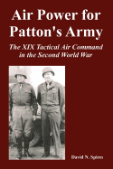 Air Power for Patton's Army: The XIX Tactical Air Command in the Second World War