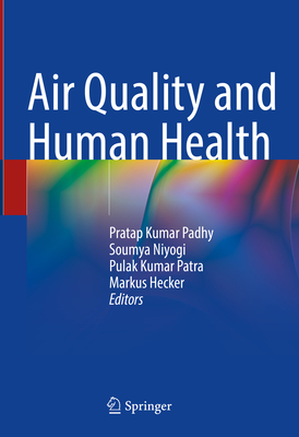 Air Quality and Human Health - Padhy, Pratap Kumar (Editor), and Niyogi, Soumya (Editor), and Patra, Pulak Kumar (Editor)