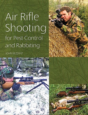 Air Rifle Shooting for Pest Control and Rabbiting - Bezzant, John
