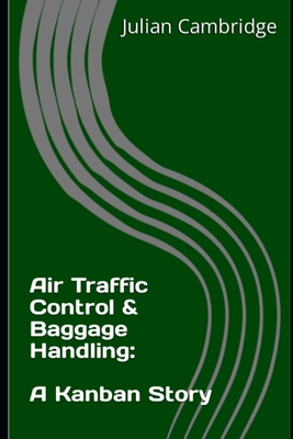 Air Traffic Control & Baggage Handling: A Kanban Story - Cambridge, Julian