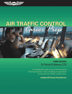 Air Traffic Control Career Prep: A Comprehensive Guide to One of the Best-Paying Federal Government Careers, Including Test Preparation for the Initial Air Traffic Control Exams.